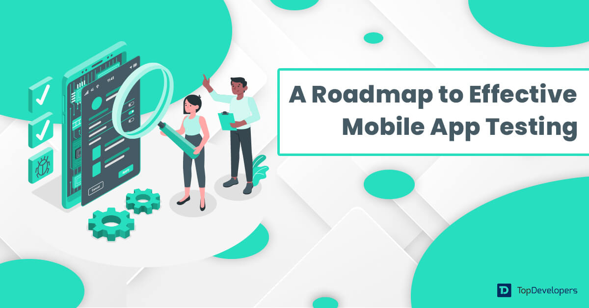 A Roadmap to Effective Mobile App Testing