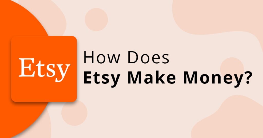 The Etsy Business Model, How Does Etsy Make Money? BulletsDaily