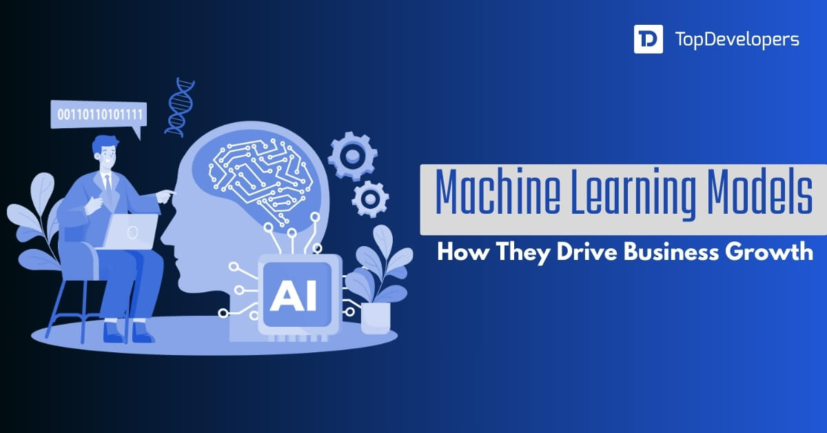 Machine Learning Models How They Drive Business Growth