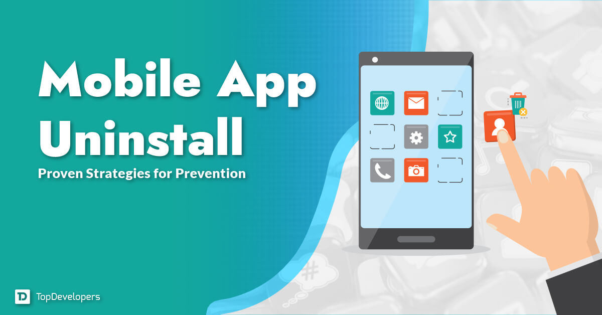 Mobile App Uninstall Proven Strategies for Prevention