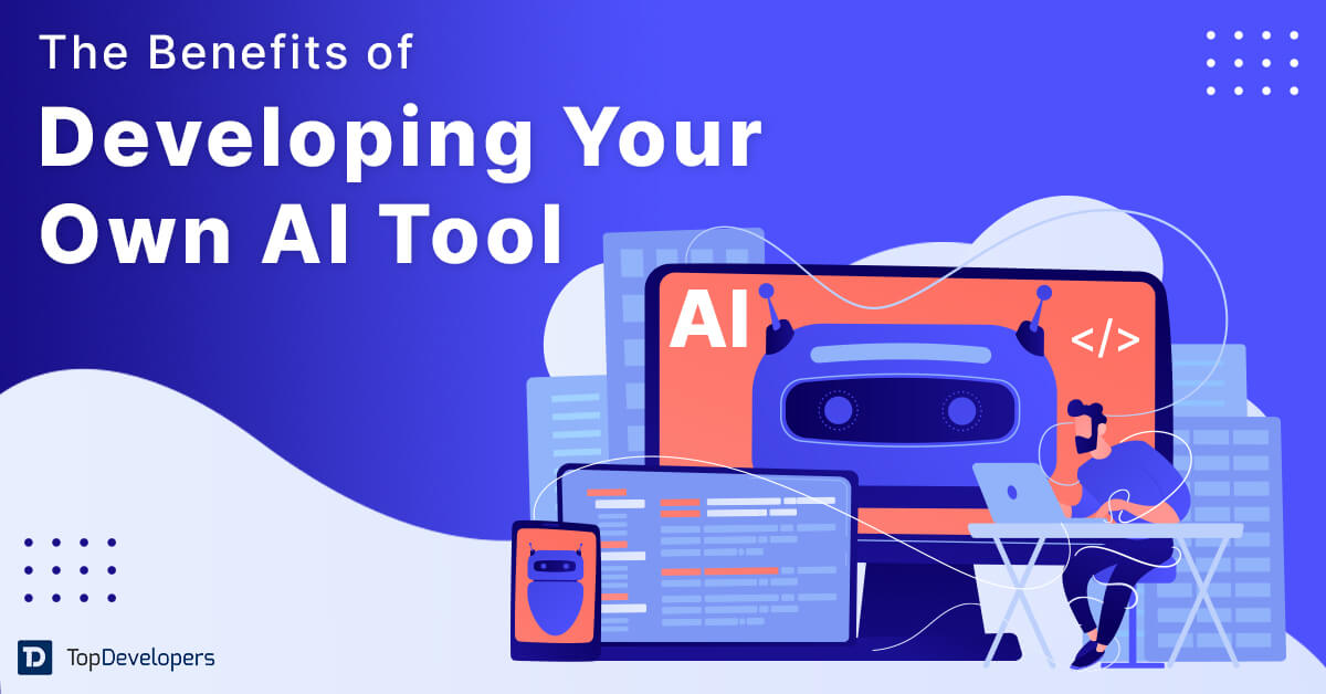Benefits of Developing Your Own AI Tool