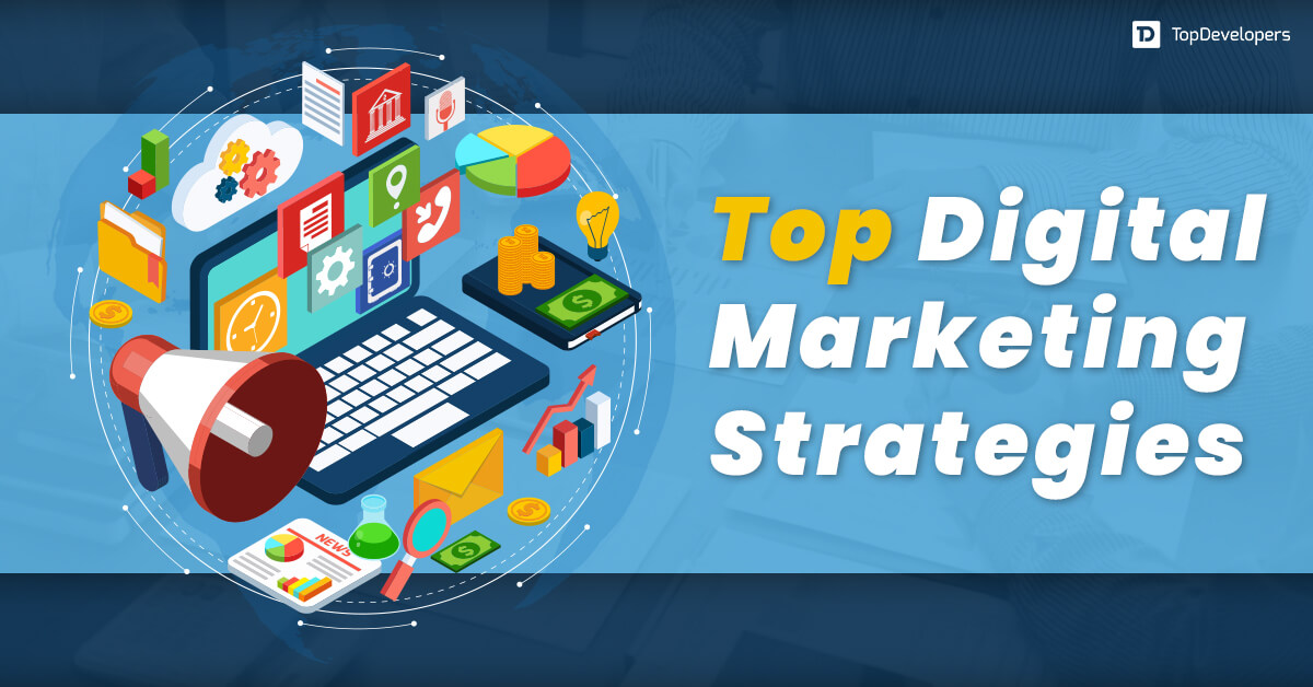 Top Digital Marketing Strategies for Your Business - TopDevelopers.co