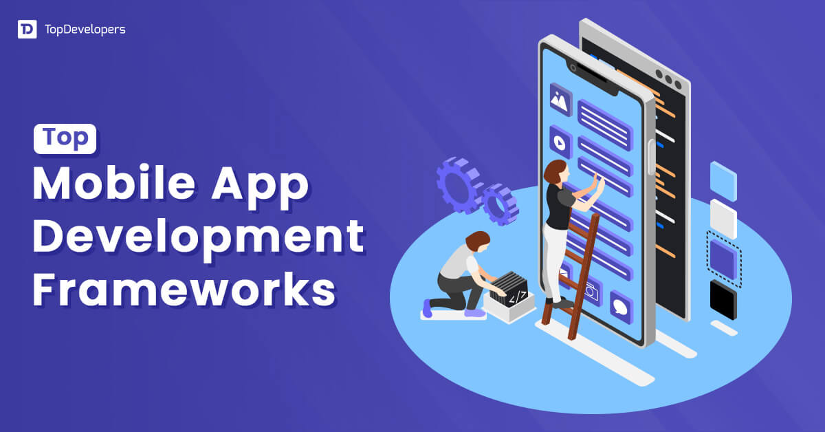 Top Mobile App Development Frameworks in 2024 TopDevelopers.co